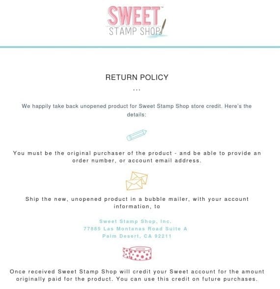 Sweet Stamp Shop uses a mostly positive tone — "We happily take back unopened product ... ." — to say that it doesn’t accept opened products, requires the original order details, and provides refunds as store credits rather than money back.