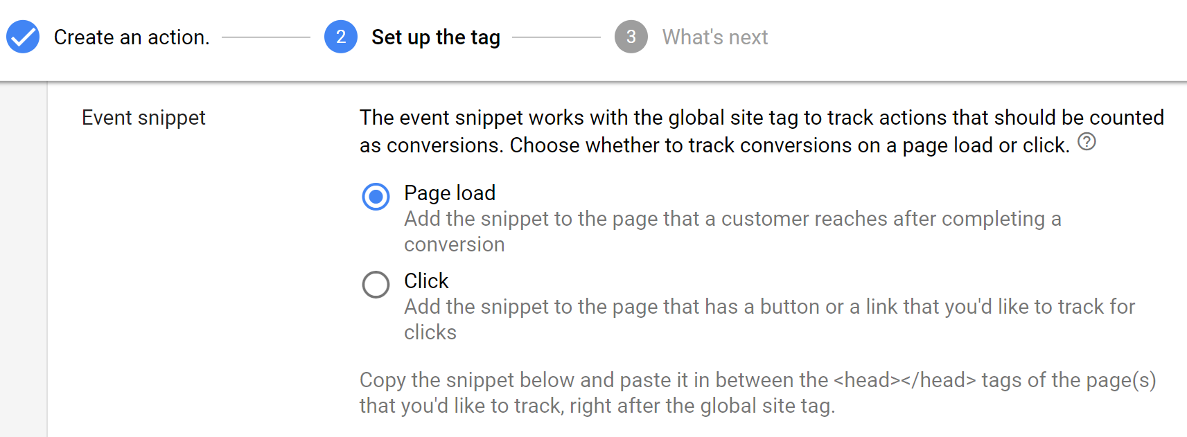 The event snippet s typically used to record page loads and specific conversion events, such as product sales in our case.